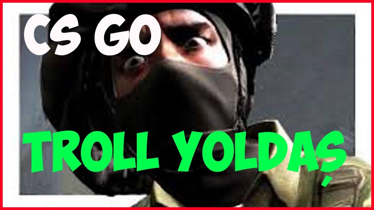 CS-GO | Troll Yoldaş :)) - YouTube