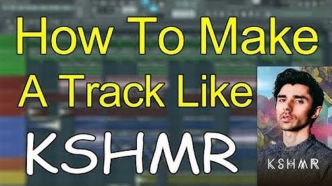 How To Make A Track Like KSHMR | Fl studio tutorial |