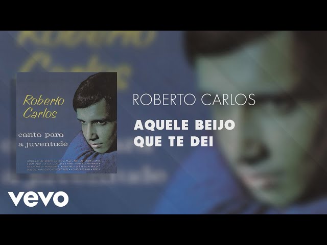 Roberto Carlos - Aquele Beijo que Te Dei