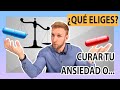 ¿QUÉ ELIGES? Curar tu ansiedad o...