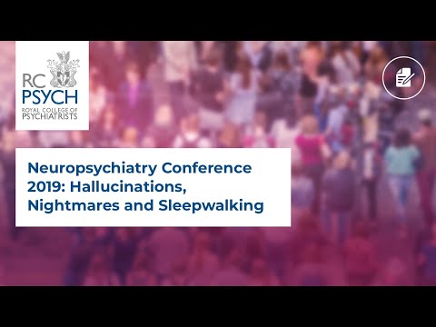 Neuropsychiatry Conference 2019: Hallucinations, Nightmares and Sleepwalking