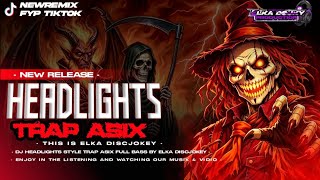 DJ TRAP | HEADLIGHTS STYLE TRAP ASIX VIRAL FYP TIKTOK | ELKA DISCJOKEY 
