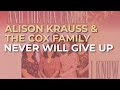 Alison Krauss & The Cox Family - Never Will Give Up (Official Audio)