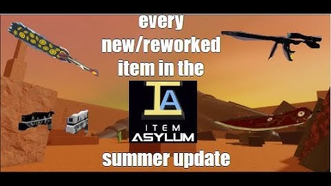 every new/reworked weapon in the item asylum summer update