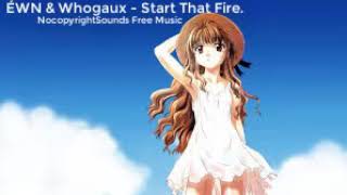 ÉWN & Whogaux - Start That Fire [NCS Release] | NocopyrightSounds Free Music.