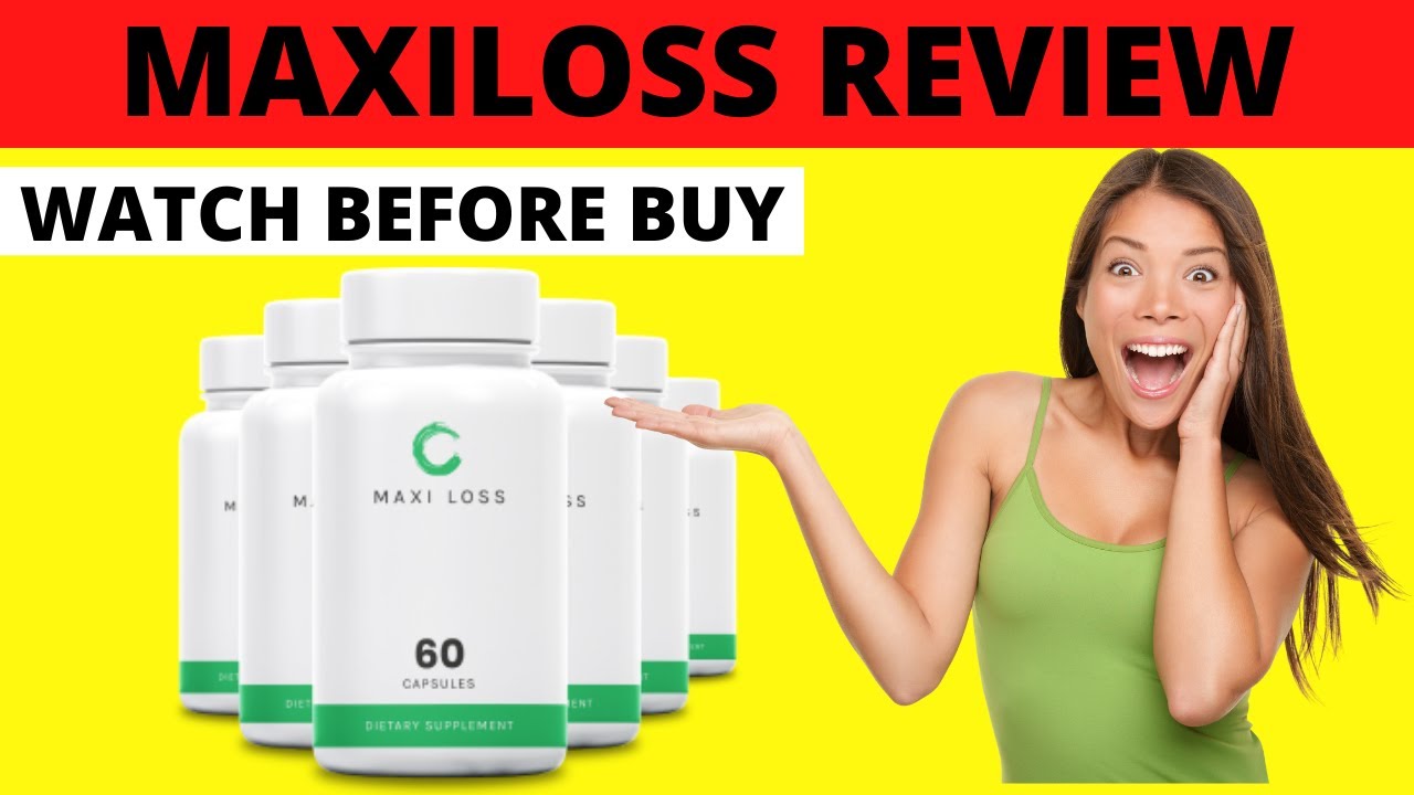 MaxiLoss Weight Loss Pills Reviews 2022, Is Maxi Loss Supplement Legit