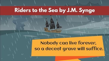 Riders To The Sea By J M Synge Summary - Riders To The Sea By John Millington Synge Animation
