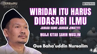 Gus Baha - WIRID ITU HARUS DIDASARI ILMU | NGAJI SAHIH MUSLIM | Ngaji Gus Baha TERBARU