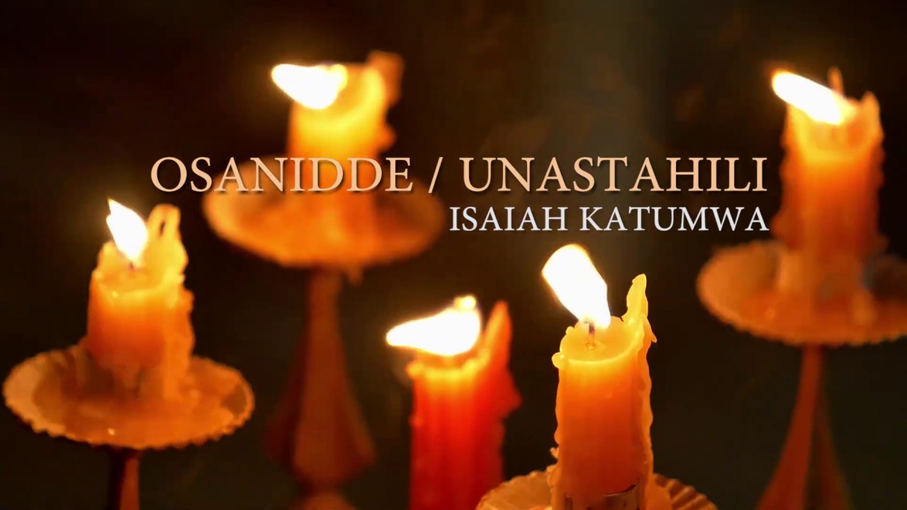 Isaiah Katumwa   OSANIDDE MUKAMAUNASTAHILI GospelInspirational 