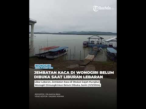 JEMBATAN KACA DI WONOGIRI BELUM DIBUKA SAAT LIBURAN LEBARAN