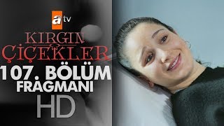 Kırgın Çiçekler 107. Bölüm Fragmanı