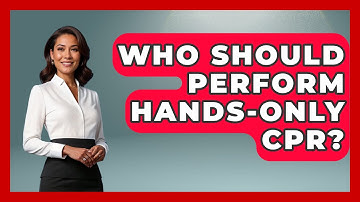 Who Should Perform Hands-Only CPR? - First Response Medicine