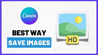 The Best Way to Save High-Quality Images from Canva