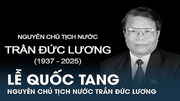 QUỐC TANG nguyên Chủ tịch nước Trần Đức Lương ngày 24-25/5 | CafeLand