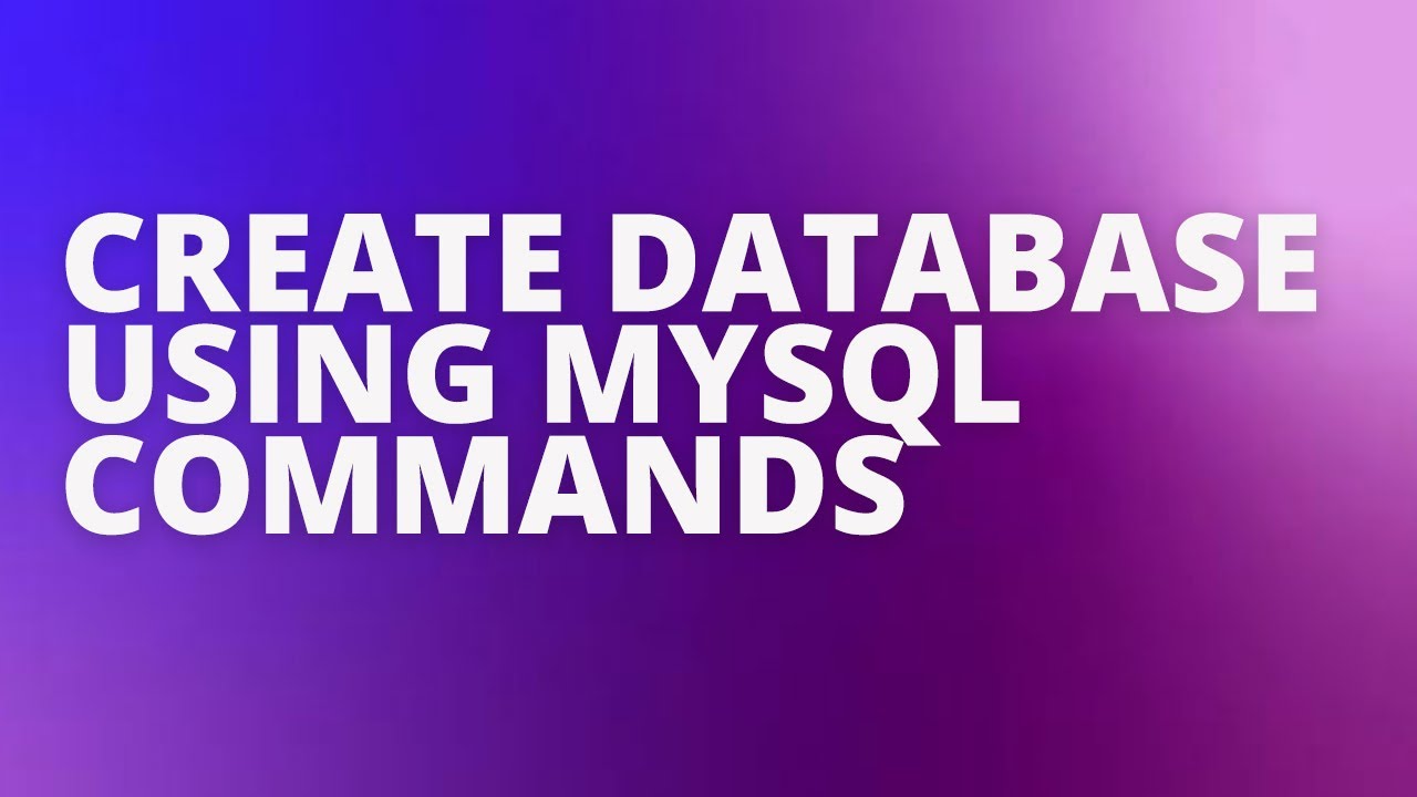 HOW TO CREATE A DATABASE USING MYSQL COMMANDS | BEGINNER'S GUIDE - YouTube