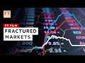 Fractured markets the big threats to the financial system  ft film