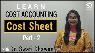 Cost Sheet - Examples | Cost Accounting | Online Lecture | Dr. Swati Dhawan