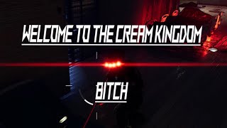 Welcome To The Cream Kingdom Bitch