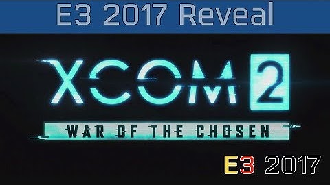 XCOM 2: War of the Chosen - E3 2017 Reveal Trailer [HD]