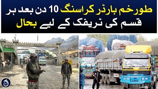 Torkham border crossing was restored for all traffic after 10 days - Aaj News