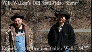 W.B. Walker&#39;s Old Soul Video Show: Episode 7 - Ol Brother Colter Wall