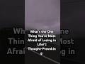 What’s the One Thing You’re Most Afraid of Losing in Life? | Thought-Provoking  💭 #shorts #foryou