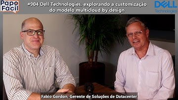 PapoFácil #904 Dell Technologies, explorando a customização do modelo multicloud by design