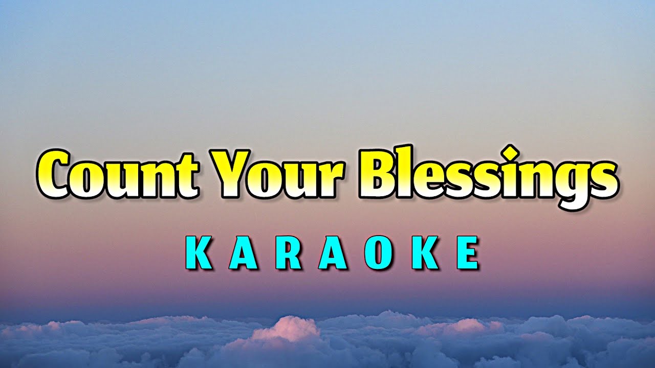 COUNT YOUR BLESSINGS - KARAOKE