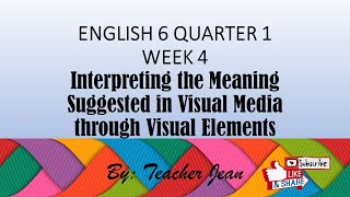 English 6 Quarter 1 Week 4: Interpreting Meaning in Visual Media through visual Elements