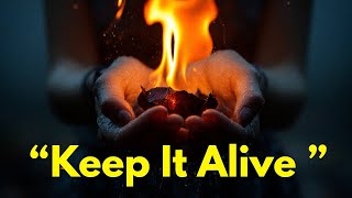 “Don’t Let Your Inner Fire Burn Out”