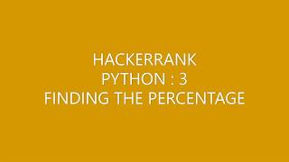 Famous HACKERRANK(PYTHON 3)|FINDING THE PERCENTAGE Profile