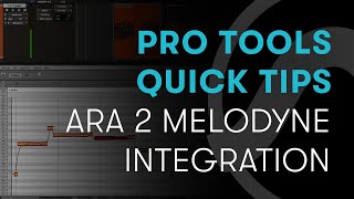 Pro Tools Quick Tips: ARA 2  Melodyne Integration in Focus