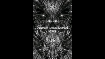 Azathoth (Cthulhu Mythos) SCALE