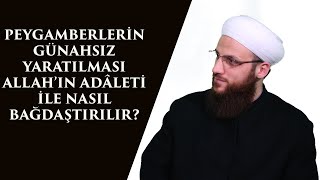 PEYGAMBERLERİN GÜNAHSIZ YARATILMASI ALLAH’IN ADÂLETİ İLE NASIL BAĞDAŞTIRILIR?