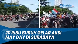 20 Ribu Buruh dari Sidoarjo, Gresik, Pasuruan dan Mojokerto Gelar Aksi May Day di Surabaya