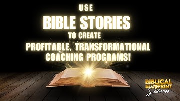 Use Bible Stories to Create PROFITABLE, Transformational Coaching Programs!