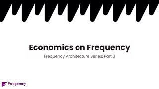 Frequency Architecture (Part 3): Economics on Frequency