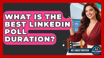 What Is The Best LinkedIn Poll Duration? - Get Linked Together