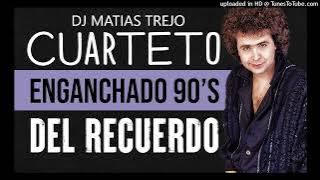 ENGANCHADO DE CUARTETOS DEL RECUERDO 90¨S - DJ MATIAS TREJO 2022