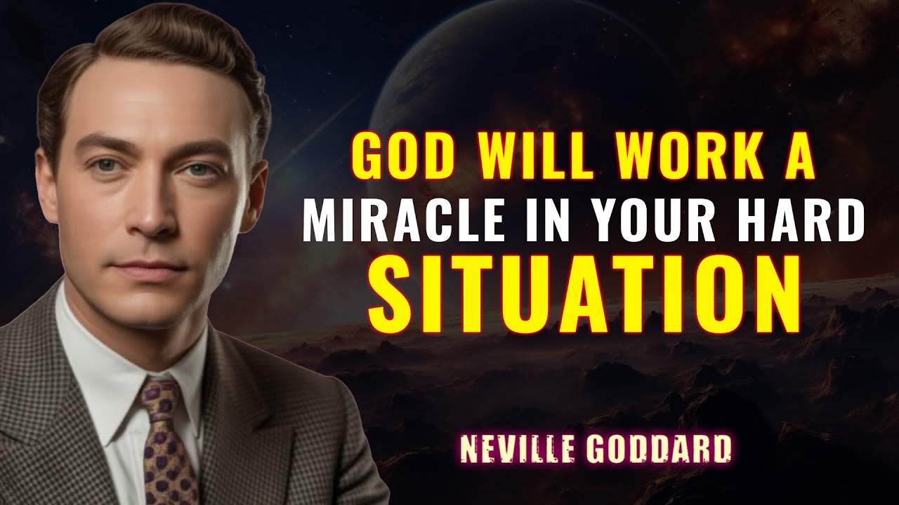 GOD WILL WORK A MIRACLE IN YOUR HARD SITUATION - NEVILLE GODDARD