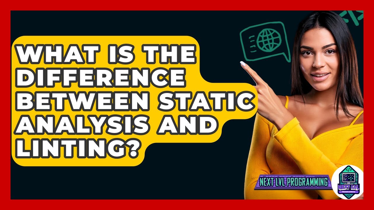 What Is The Difference Between Static Analysis And Linting? - Next LVL Programming