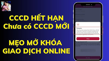 Sinh trắc học:Mẹo mở khóa giao dịch Online khi CCCD HẾT HẠN. TÍNH DƯƠNG TV