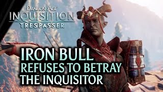 Dragon Age: Inquisition - Trespasser DLC - Iron Bull refuses to betray the Inquisitor