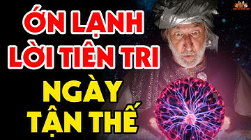 LỜI TIÊN TRI Cực Sốc Tiết Lộ Điều Bí Mật Về NGÀY TẬN THẾ Gây Chấn Động Lịch Sử Thế Giới