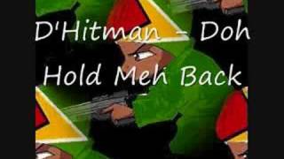 Video thumbnail of "D'Hitman - Doh Hold Meh Back"