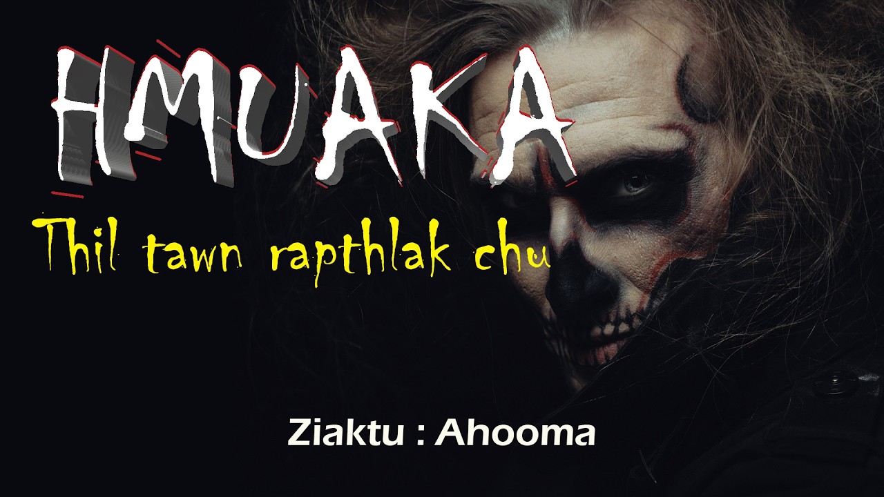 Hmuaka thil tawn rapthlak chu | Ziaktu: Ahooma