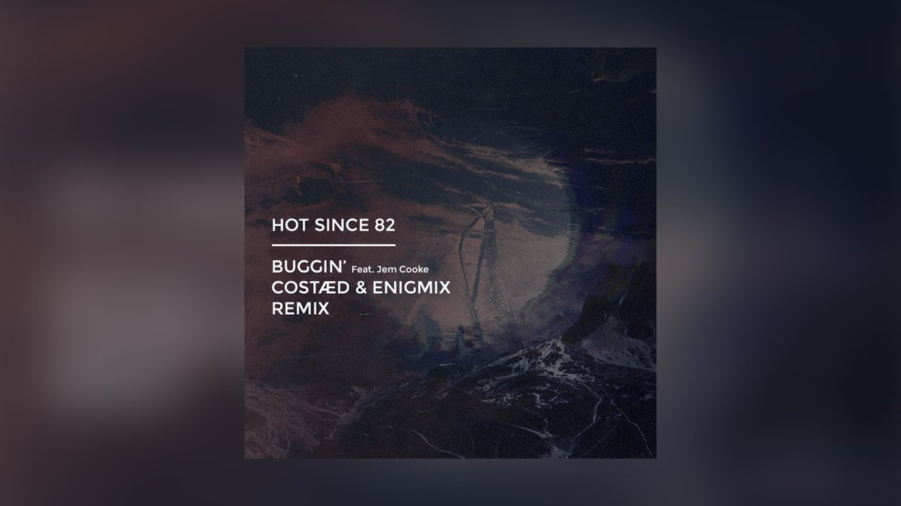 HOT SINCE 82 - BUGGIN (COSTÆD, ENIGMIX REMIX)