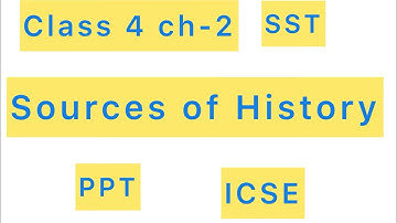 Class 4-SST-CH 2/PPT/Sources of History / ICSE