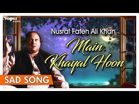 Main Khayal Hoon Sad Song Nusrat Fateh Ali Khan Full Song With Lyrics Nupur Audio