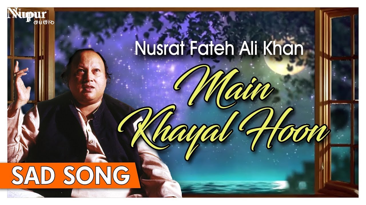 Main Khayal Hoon (Sad Song) - Nusrat Fateh Ali Khan - Full Song with Lyrics - Nupur Audio